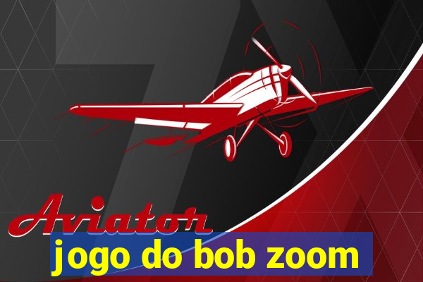 jogo do bob zoom